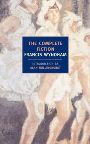 The Complete Fiction de Francis Wyndham