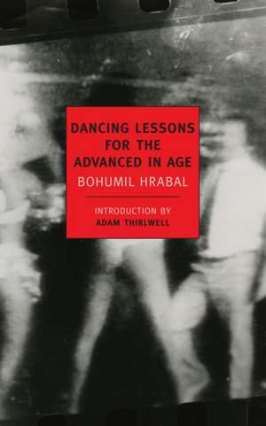 Dancing Lessons for the Advanced in Age de Bohumil Hrabal