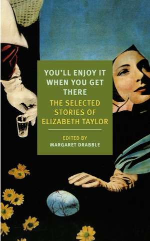 You'll Enjoy It When You Get There: The Stories of Elizabeth Taylor de Elizabeth Taylor