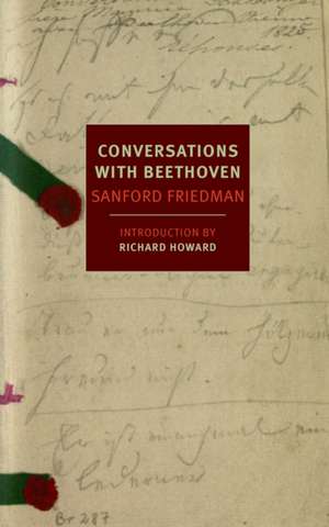 Conversations with Beethoven: From the Iron Gates to Mount Athos de Sanford Friedman