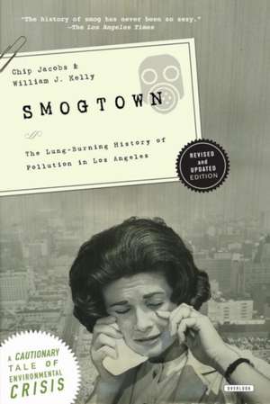 Smogtown: The Lung-Burning History of Pollution in Los Angeles de Chip Jacobs