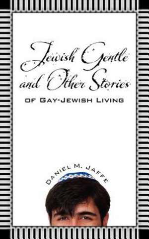 Jewish Gentle and Other Stories of Gay-Jewish Living de Daniel M. Jaffe