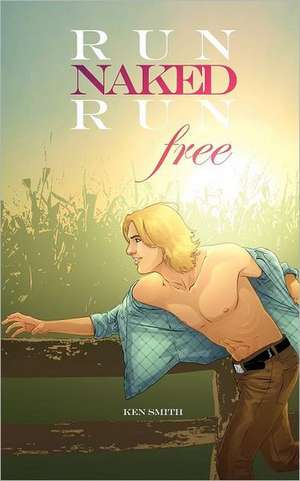 Run Naked, Run Free de Ken Smith