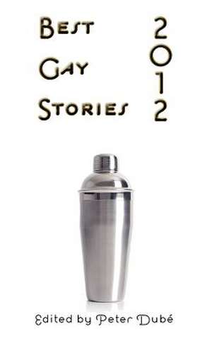 Best Gay Stories 2012 de Peter Dube