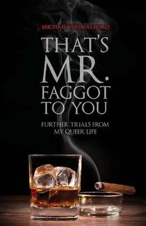 That's Mr. Faggot to You de Michael Thomas Ford