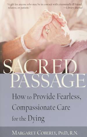 Sacred Passage: How to Provide Fearless, Compassionate Care for the Dying de Margaret Coberly