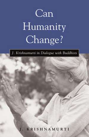 Can Humanity Change?: J. Krishnamurti in Dialogue with Buddhists de David Skitt