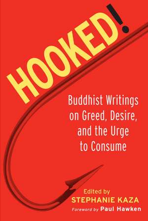 Hooked!: Buddhist Writings on Greed, Desire, and the Urge to Consume de Paul Hawken