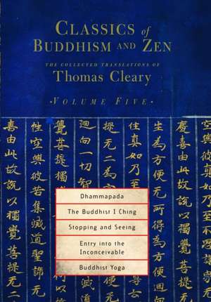 Dhammapada, the Buddhist I Ching, Stopping and Seeing, Entry Into the Inconceivable, Buddhist Yoga de Thomas F. Cleary