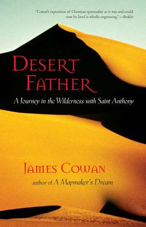 Desert Father: A Journey in the Wilderness with Saint Anthony de James Cowan