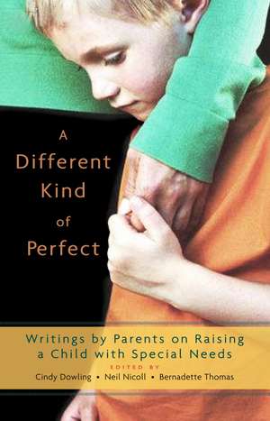 A Different Kind of Perfect: Writings by Parents on Raising a Child with Special Needs de Bernadette Thomas