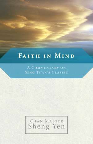 Faith in Mind: A Commentary on Seng Ts'an's Classic de Sheng Yen