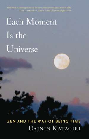 Each Moment Is the Universe: Zen and the Way of Being Time de Dainin Katagiri