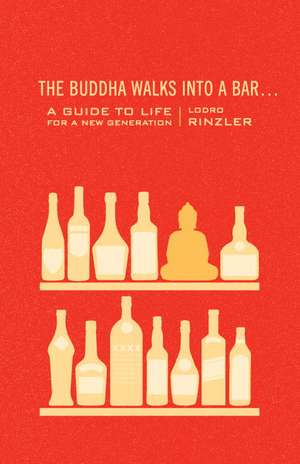 The Buddha Walks Into a Bar...: A Guide to Life for a New Generation de Lodro Rinzler