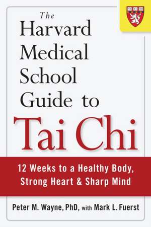 The Harvard Medical School Guide to Tai Chi de Peter Wayne