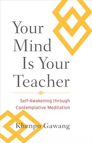 Your Mind Is Your Teacher de Khenpo Gawang