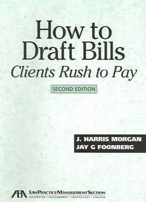 How to Draft Bills Clients Rush to Pay, 2nd Edition de J. Harris Morgan