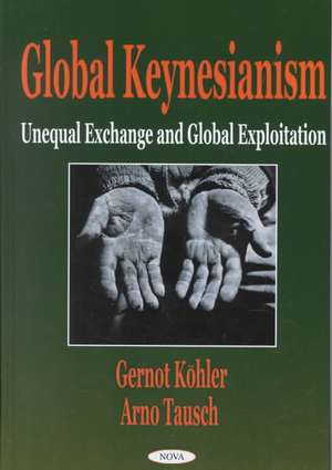 Global Keynesianism: Unequal Exchange & Global Exploration de Gernot Kohler