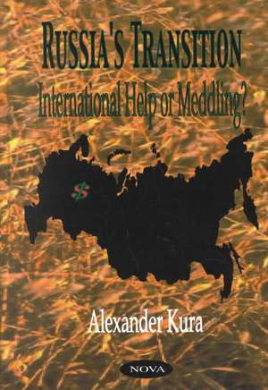 Russia's Transition: International Help or Meddling? de Alexander Kura