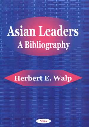 Asian Leaders: A Bibliography de Herbert E Walp