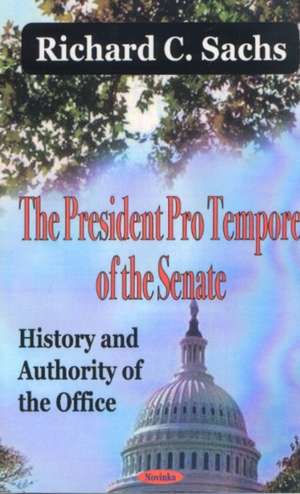 President Pro Tempore of the Senate History & Authority of the Office de Richard C Sachs