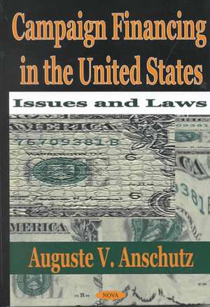 Campaign Financing in the United States: Issues & Laws de Auguste V Anschutz