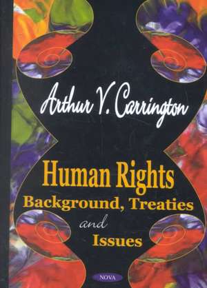 Human Rights: Background, Treaties & Issues de Arthur V Carrington