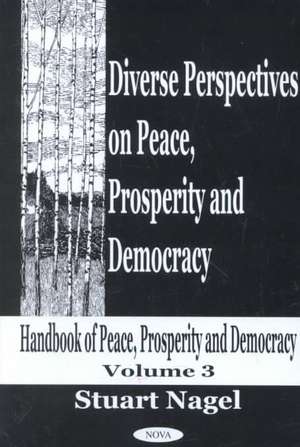 Diverse Perspectives on Peace, Prosperity & Democracy, Volume 3 de Stuart Nagel