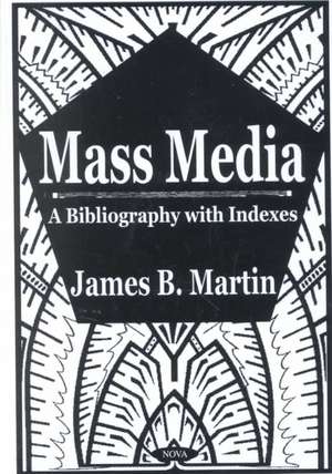 Mass Media: A Bibliography with Indexes de James B Martin