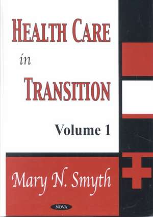 Health Care in Transition, Volume 1 de Mary N Smyth