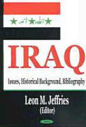 Iraq: Issues, Historical Background, Bibliography de Leon M Jeffries