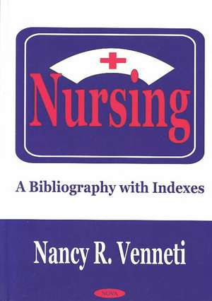 Nursing: A Bibliography with Indexes de Nancy R Venneti