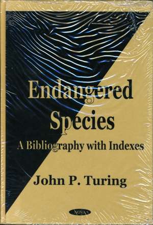 Endangered Species: A Bibliography with Indexes de John P Turing