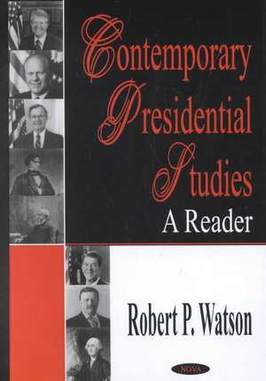 Contemporary Presidential Studies: A Reader de Robert P. Watson