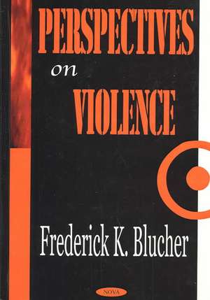 Perspectives on Violence de Frederick K Blucher