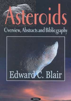 Asteroids: Overview, Abstracts & Bibliography de Edward C Blair