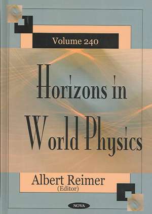 Horizons in World Physics, Volume 240 de Albert Reimer