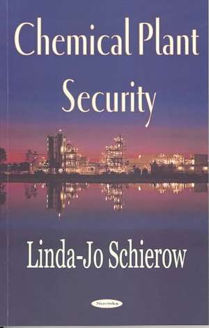 Chemical Plant Security de Linda-Jo Schierow