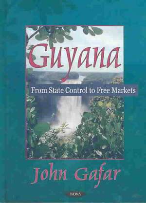 Guyana: From State Control to Free Markets de John Gafar