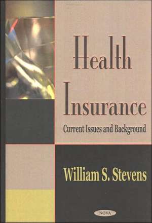 Health Insurance: Current Issues & Background de William Stevens