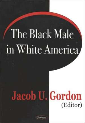 Black Male in White America de Jacob U Gordon