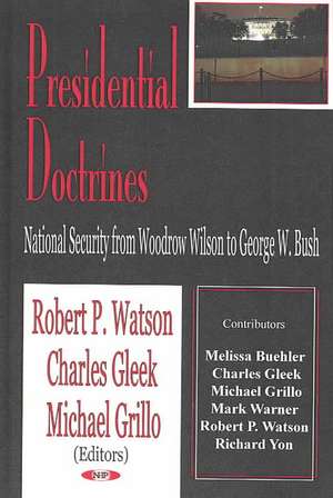 Presidential Doctrines: National Security from Woodrow Wilson to George W Bush de Robert P. Watson