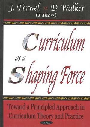 Curriculum as a Shaping Force: Toward A Principled Approach in Curriculum Theory & Practice de J Terwel