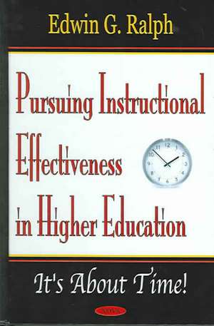 Pursuing Instructional Effectiveness in Higher Education: It's About Time! de Edwin G Ralph