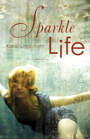 Sparkle Life de Kara Lindstrom