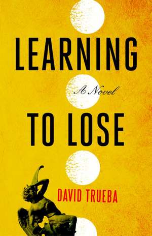 Learning to Lose de David Trueba