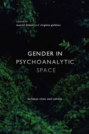 Gender in Psychoanalytic Space: Between Clinic and Culture de Muriel Dimen