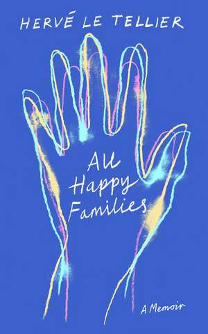 All Happy Families: A Memoir de Herve Le Tellier