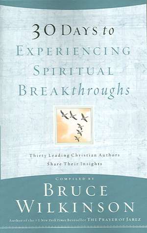 30 Days to Experiencing Spiritual Breakthroughs de Bruce Wilkinson