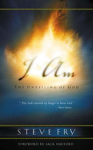 I Am: The Unveiling of God de Steve Fry